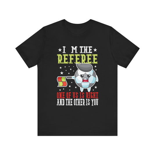 Funny Referee T-Shirt - "I'm the Referee" Design - Perfect for Sports Fans