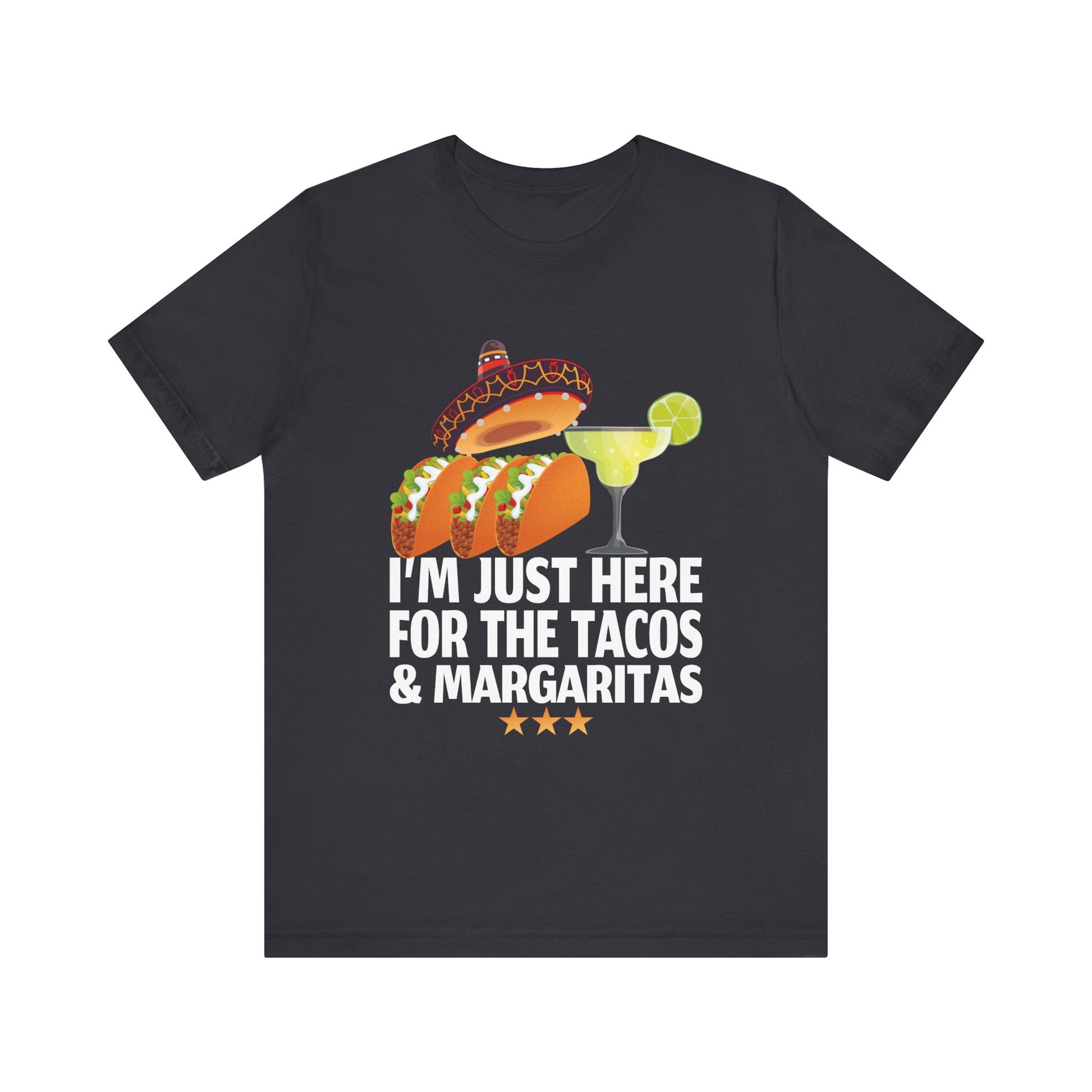 I_m Just Here For The Tacos And Margaritas Cinco De Mayo T-Shirt Unisex Jersey Short Sleeve Tee