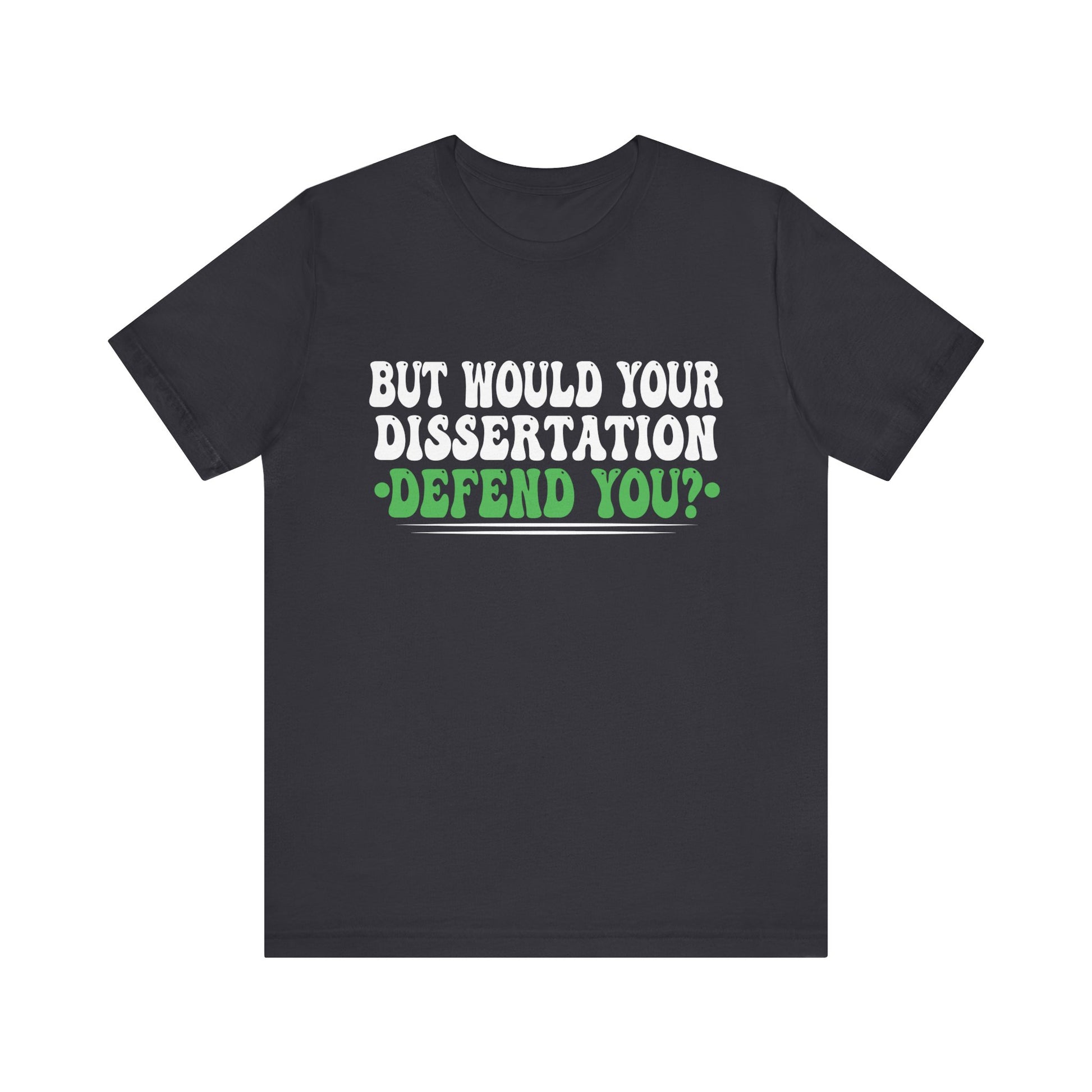Funny Dissertation Defense T-Shirt for Graduates