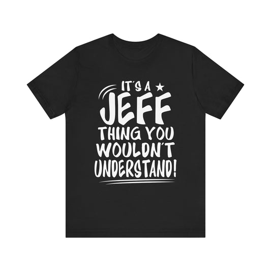 Womens Jeff Personalized Name A Jeff Thing You Wouldn't Tee | Unisex Jersey Tee for Casual Wear
