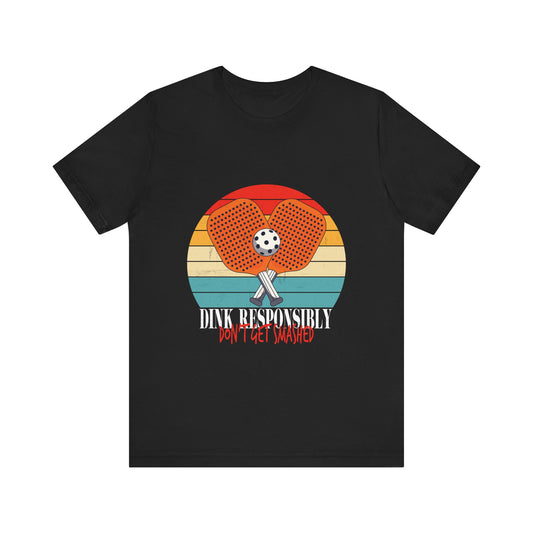 funny vintage dink responsibly don't get smashed pickleball T-Shirt Unisex Jersey Short Sleeve Tee