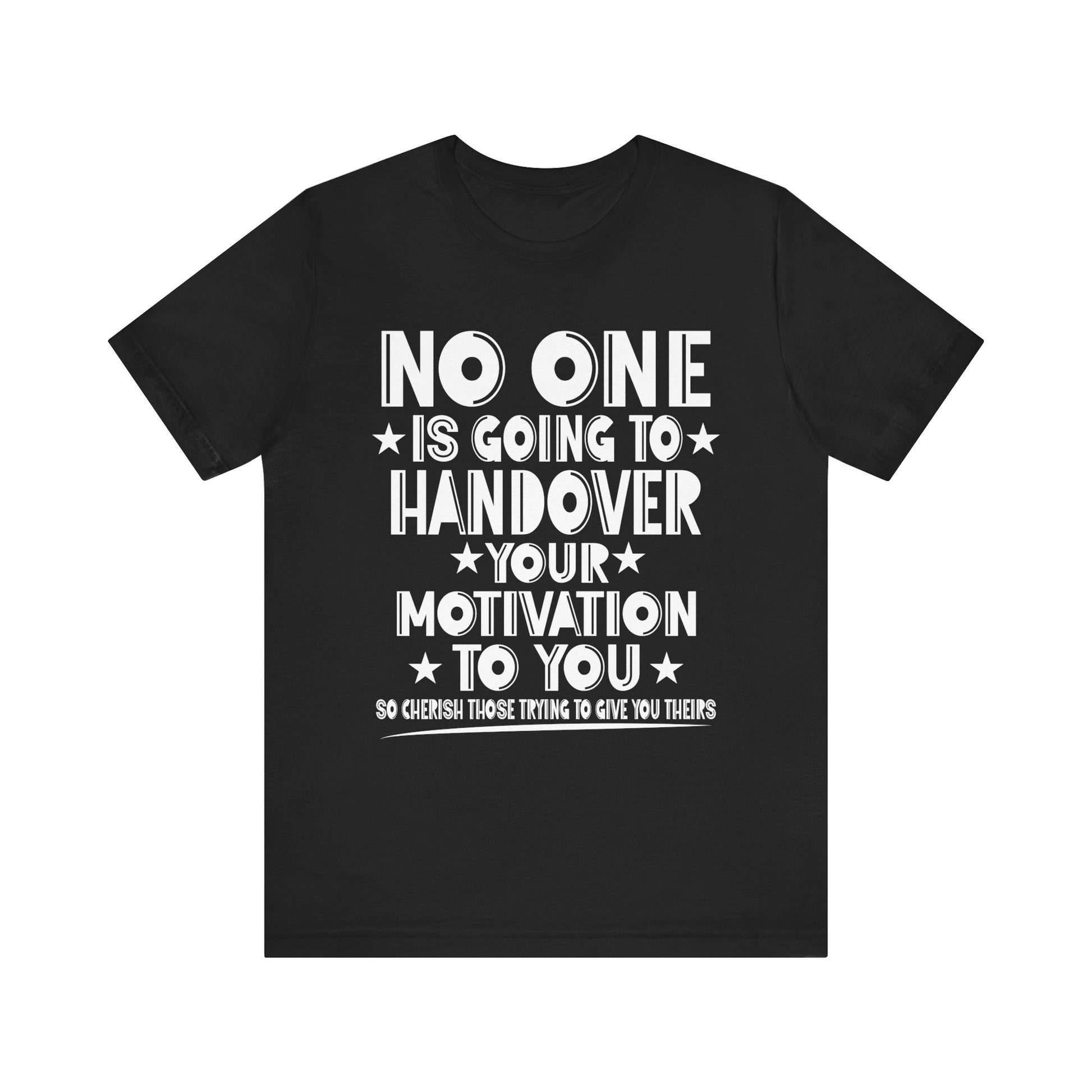 No One is Going To Handover Your Motivation Quote Motivational Unisex Tee - 'No One is Going to Handover Your Motivation to You'