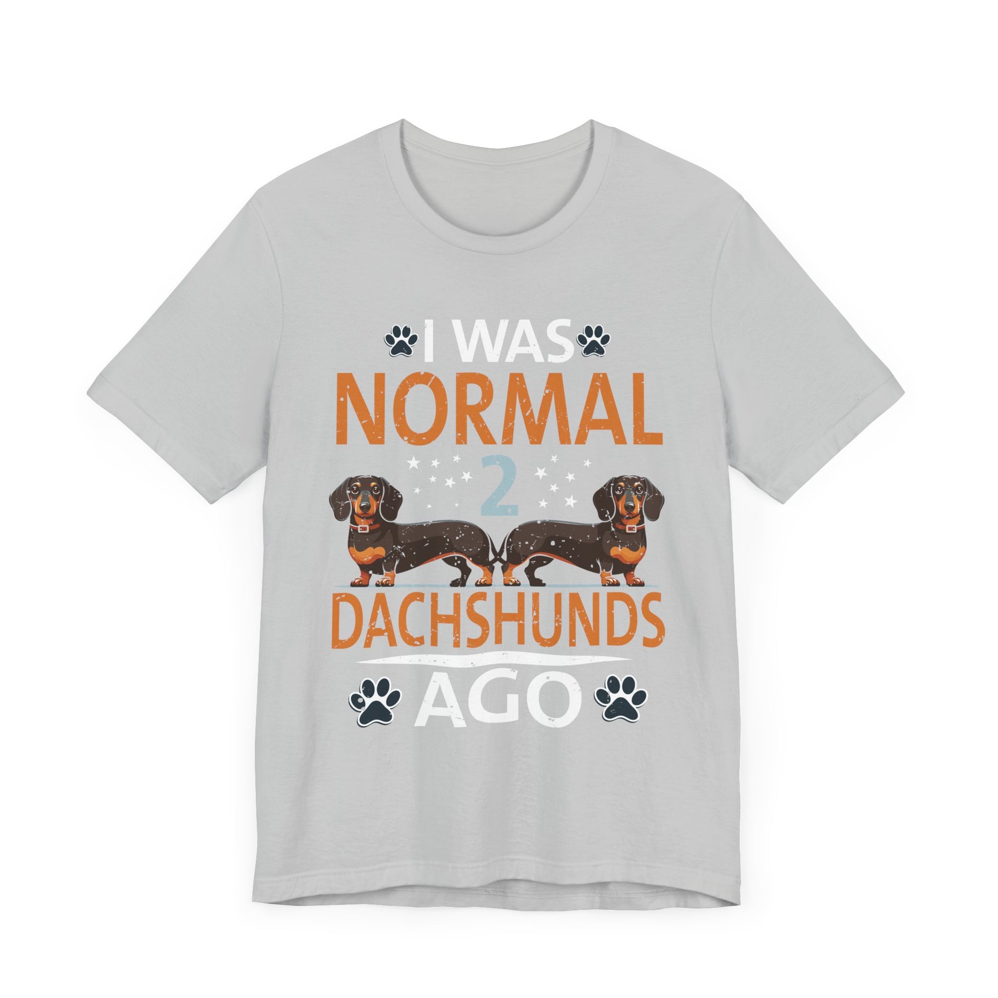 I Was Normal 2 Dachshunds Ago Funny Dog Lover Gift Men Women T-Shirt