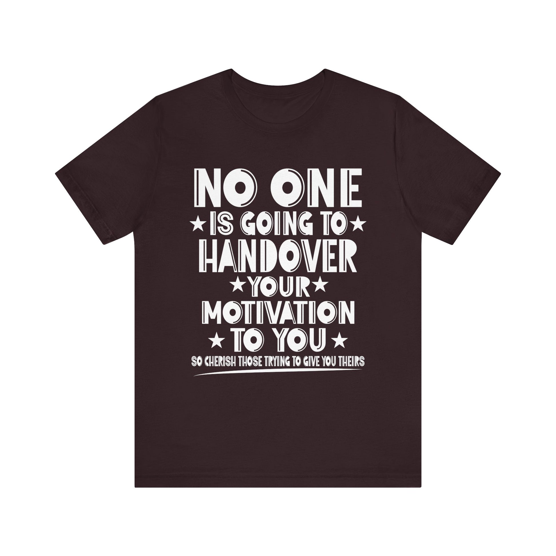 No One is Going To Handover Your Motivation Quote Motivational Unisex Tee - 'No One is Going to Handover Your Motivation to You'