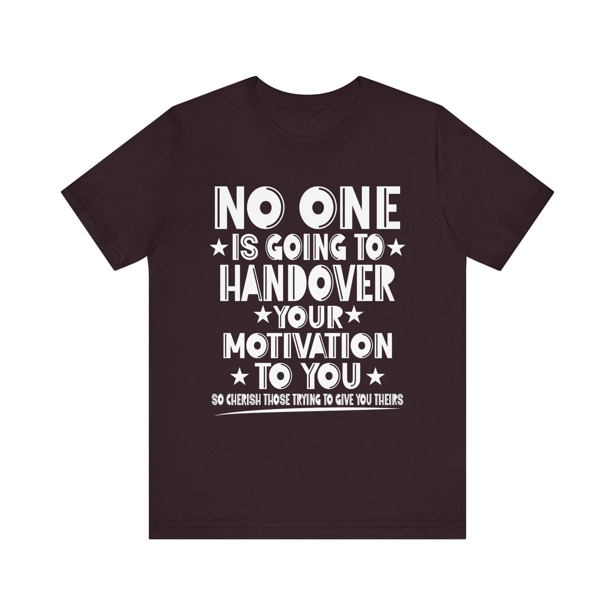 No One is Going To Handover Your Motivation Quote Motivational Unisex Tee - 'No One is Going to Handover Your Motivation to You'