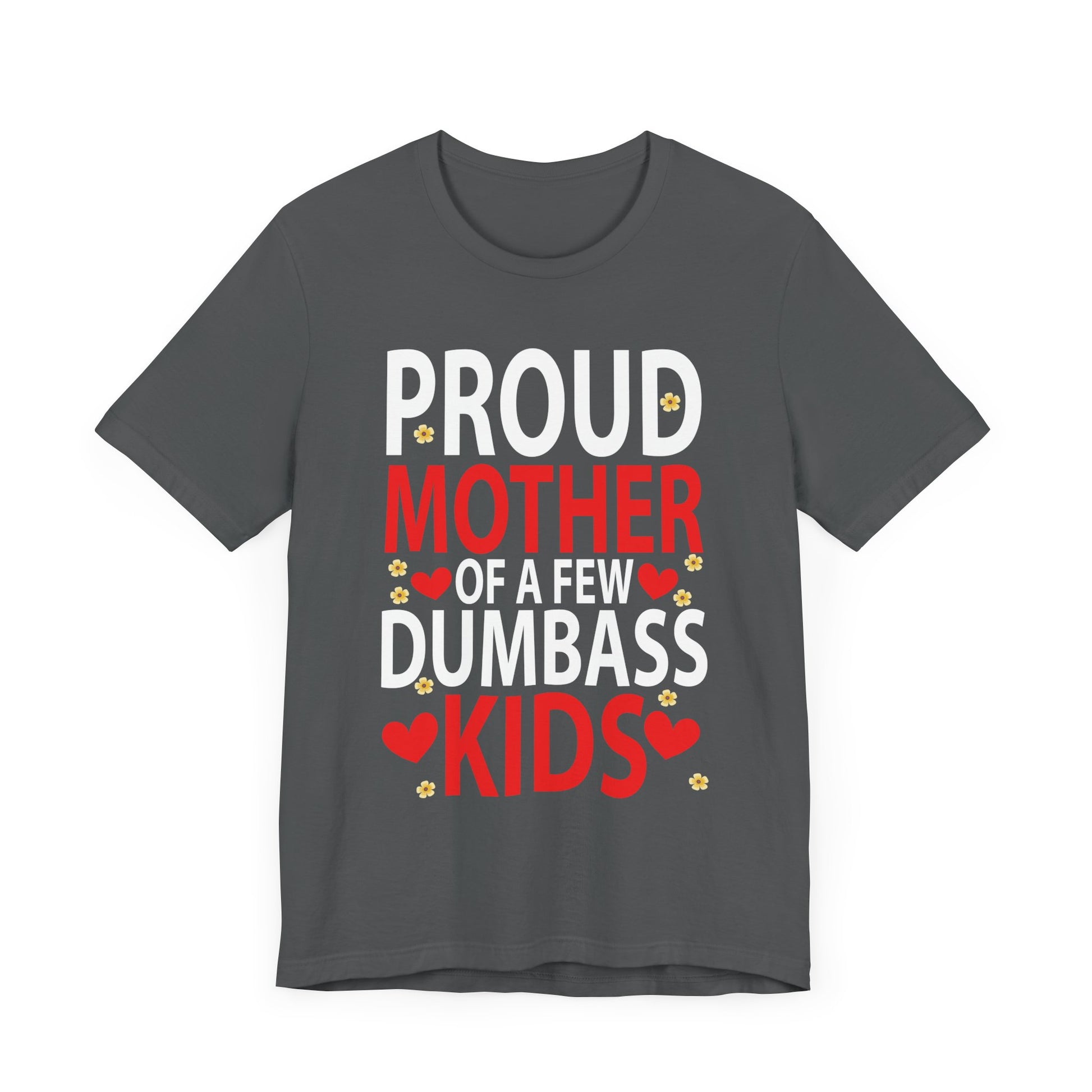 Mother's Day Mom of a Few Dumbass Kids Funny Mom Proud Mother Short Sleeve Tee - Humorous Gift for Moms