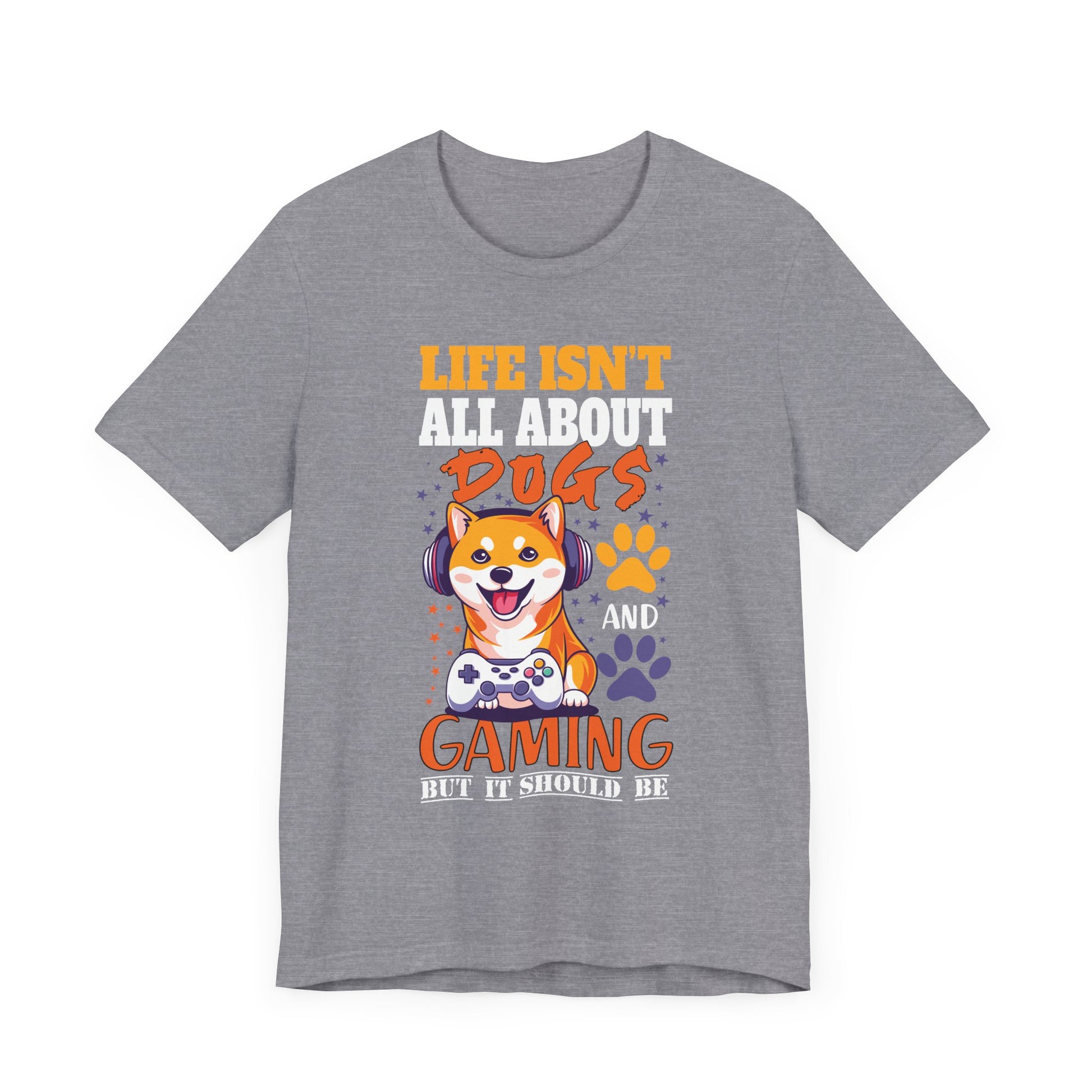 Life Isn't All About Dogs and Gaming Unisex Jersey Tee