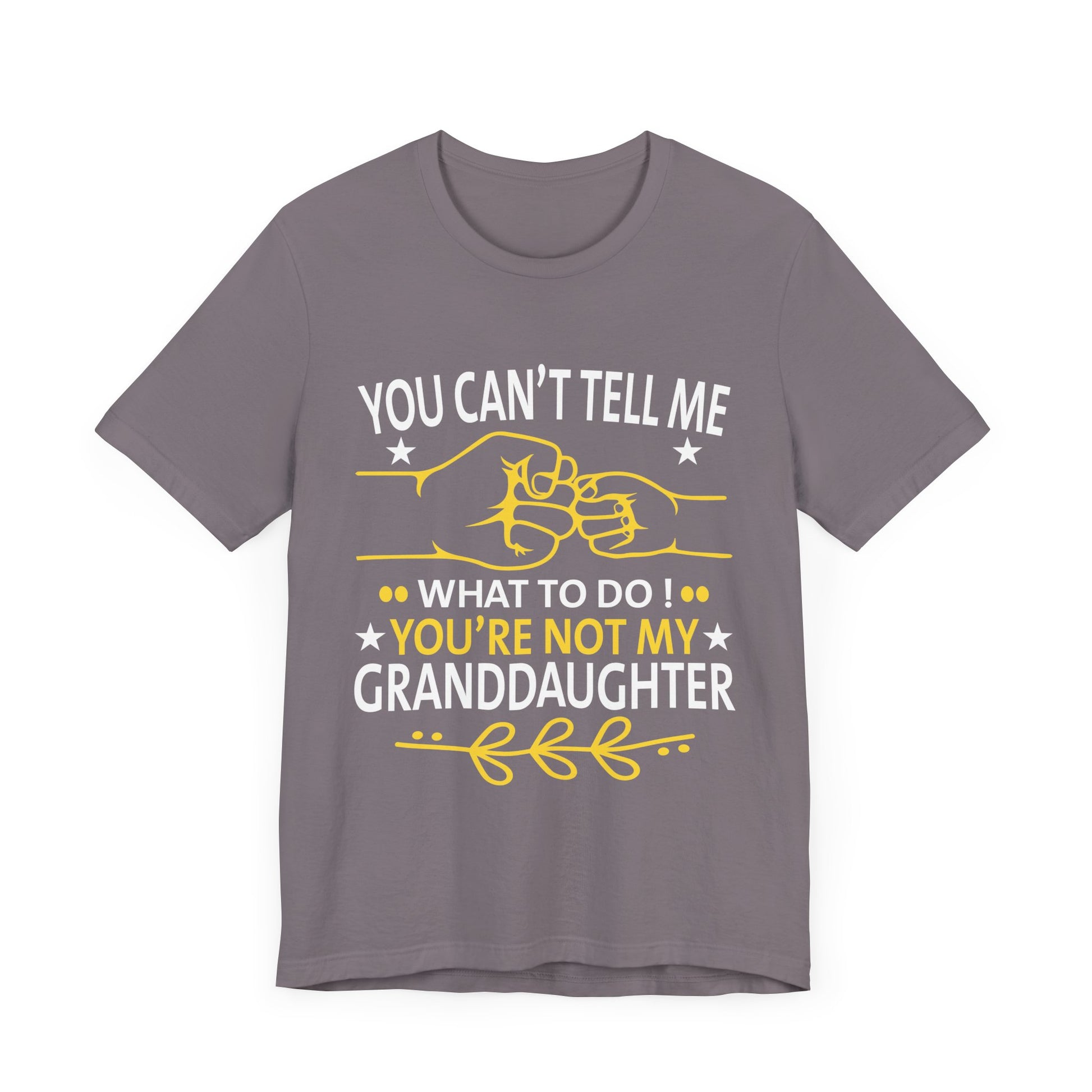 Fun You Can't Tell Me What To Do You're Not My Granddaughter T-Shirt Unisex Jersey Short Sleeve Tee
