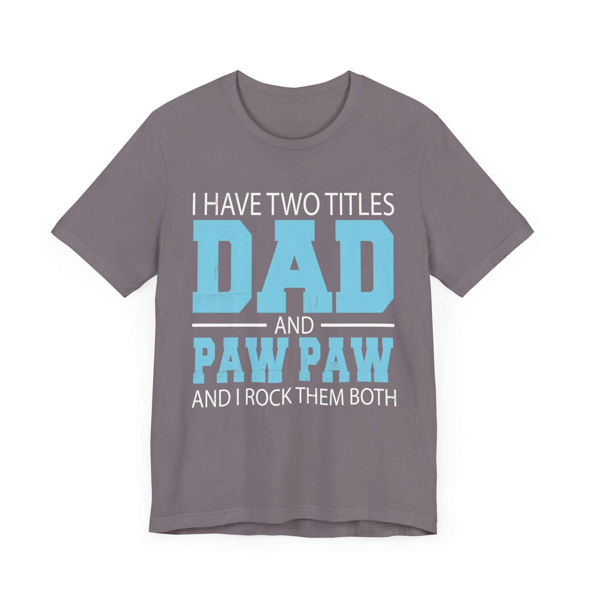 I Have Two Titles Dad _ Paw Paw Father Grandpa Gift T-Shirt Unisex Jersey Short Sleeve Tee