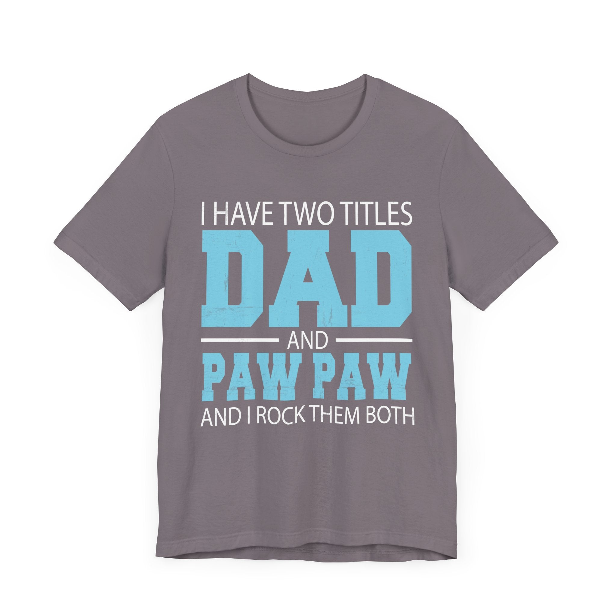 I Have Two Titles Dad _ Paw Paw Father Grandpa Gift T-Shirt Unisex Jersey Short Sleeve Tee