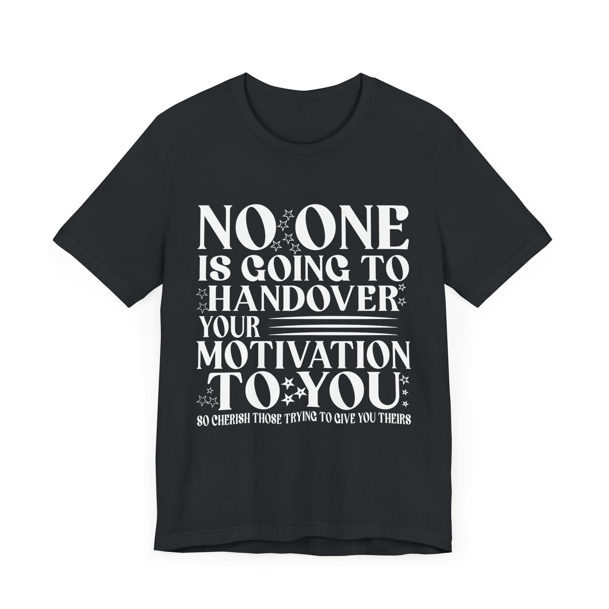 Motivational Quote Unisex Jersey Tee - No One is Going to Handover Your Motivation