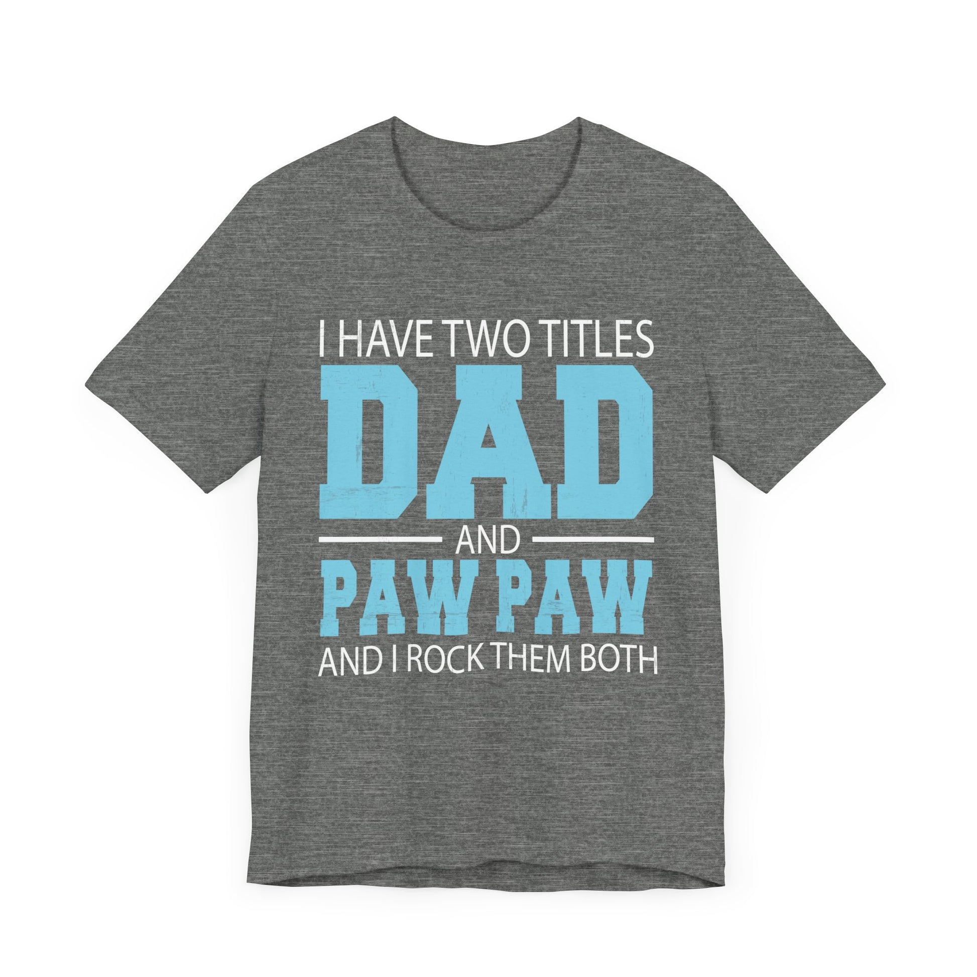 I Have Two Titles Dad _ Paw Paw Father Grandpa Gift T-Shirt Unisex Jersey Short Sleeve Tee