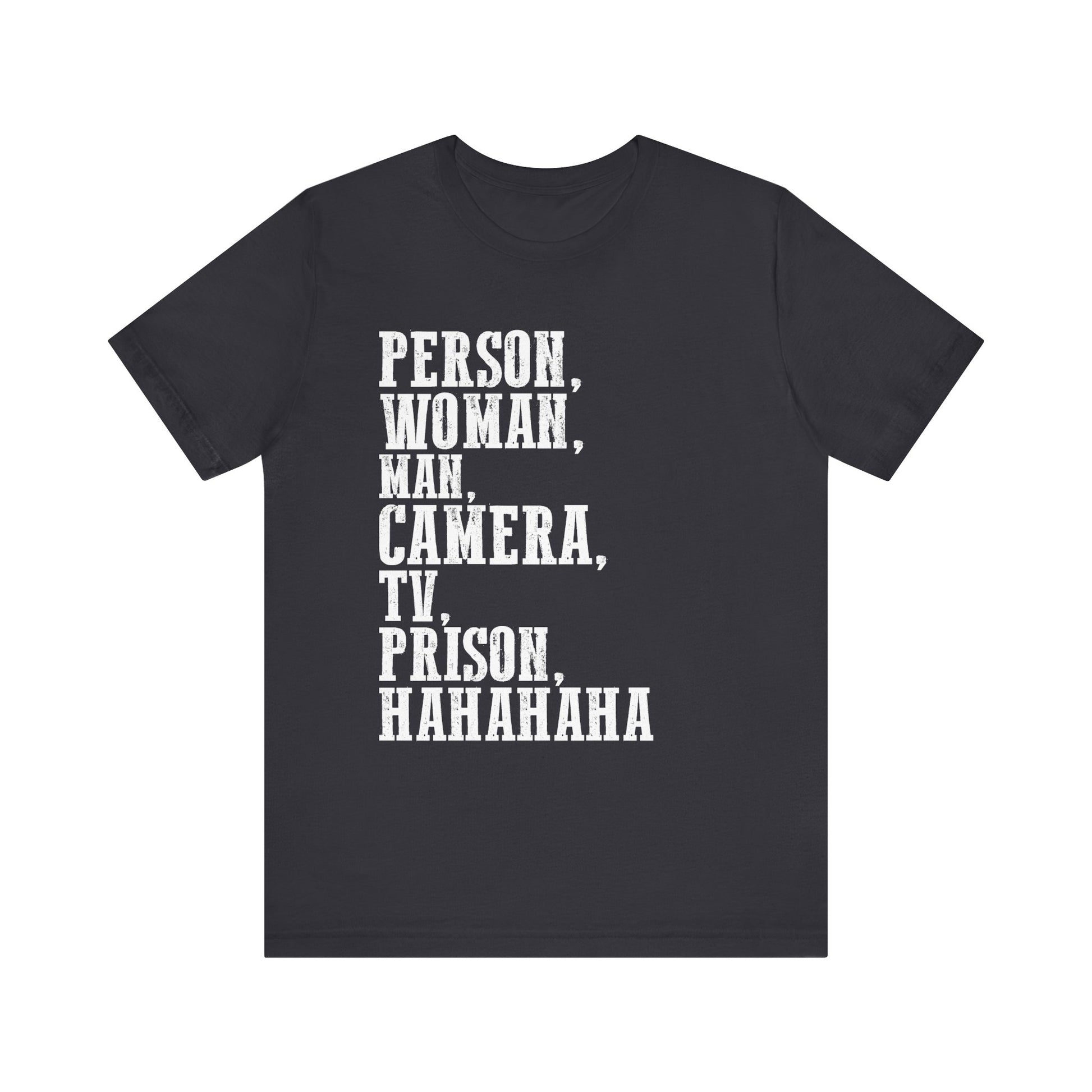 Person_ Woman_ Man_ Camera_ TV_ Prison_ Hahaha Funny Humor T-Shirt  Unisex Jersey Short Sleeve Tee