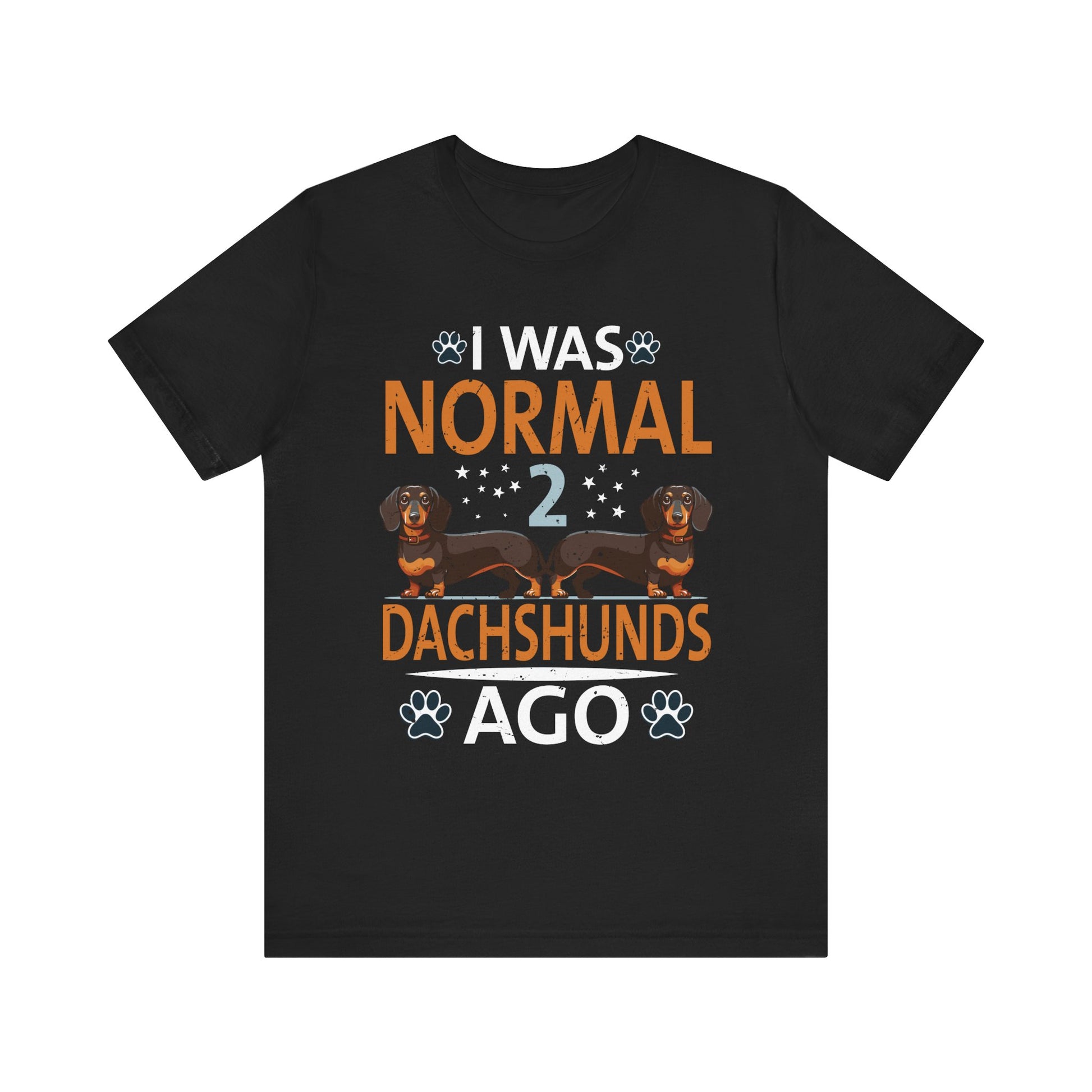I Was Normal 2 Dachshunds Ago Funny Dog Lover Gift Men Women T-Shirt