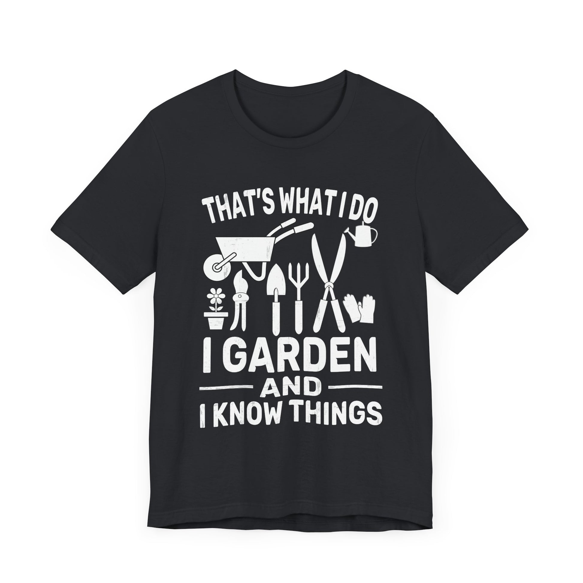 Gardening Humor Unisex Jersey Tee - "That's What I Do, I Garden and I Know Things"