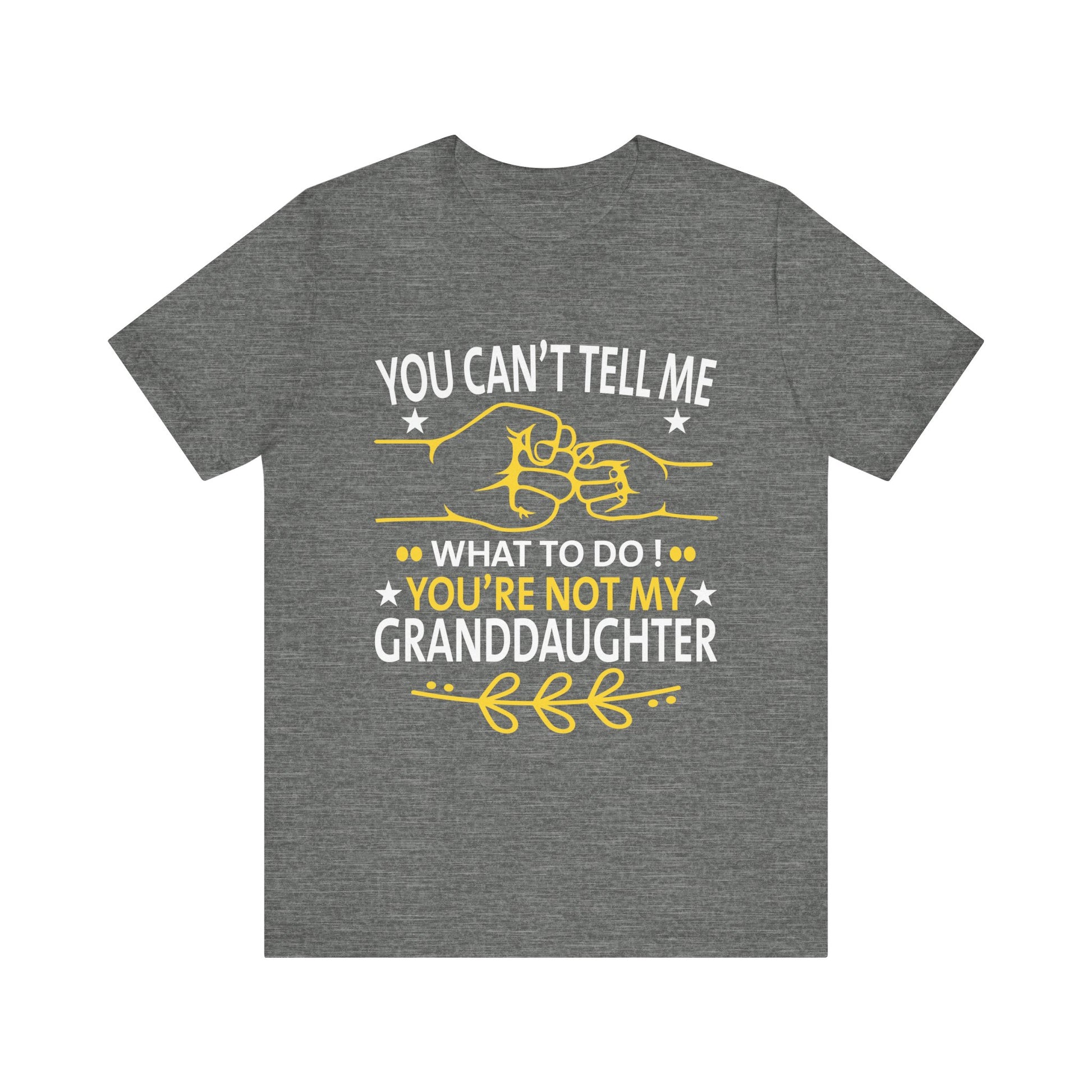 Fun You Can't Tell Me What To Do You're Not My Granddaughter T-Shirt Unisex Jersey Short Sleeve Tee