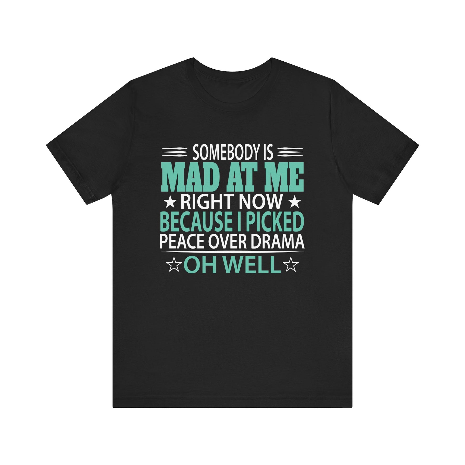 Somebody Is Mad At Me Right Now Because I Peace Over Drama Unisex Jersey Short Sleeve Tee