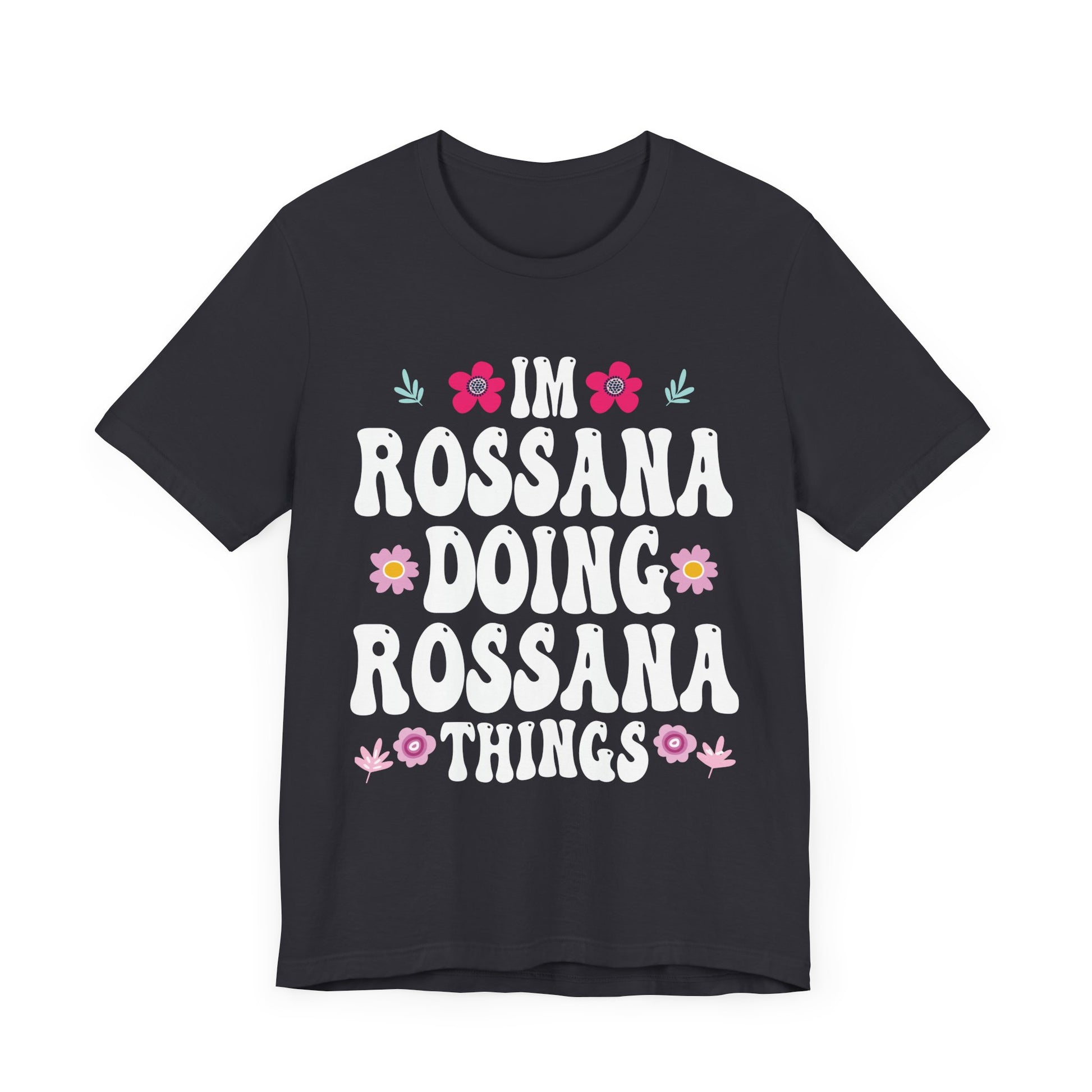 I'm Rossana Doing Rossana Things Mothers Mom Mama Women Girl Unisex T-Shirt - Cute Summer Vibes Tee