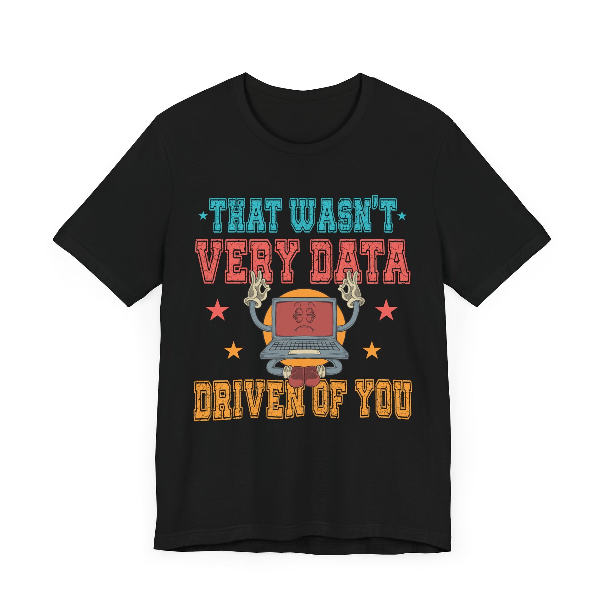 Funny Tech Humor Unisex Jersey Tee - 'That Wasn't Very Data Driven Of You'