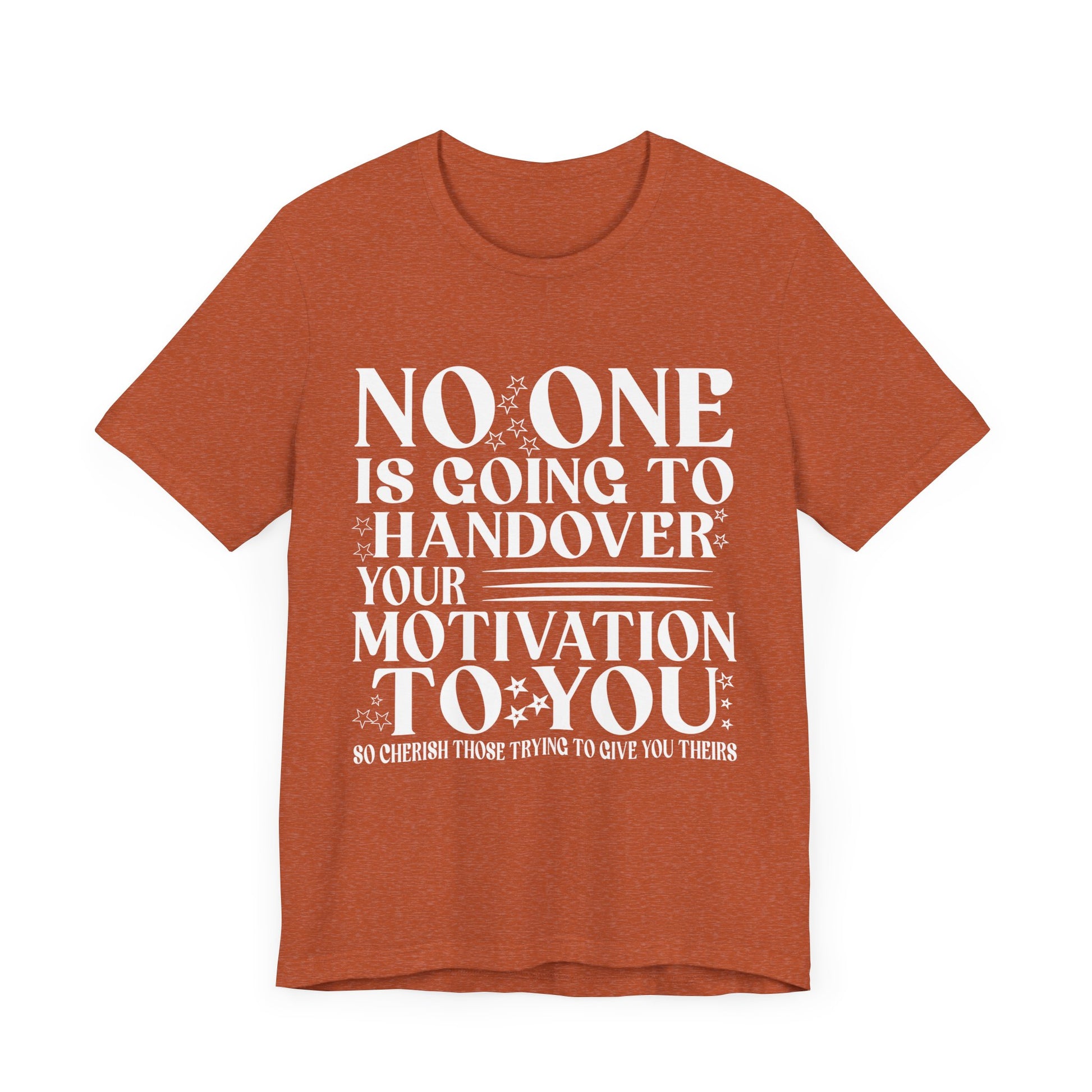 Motivational Quote Unisex Jersey Tee - No One is Going to Handover Your Motivation