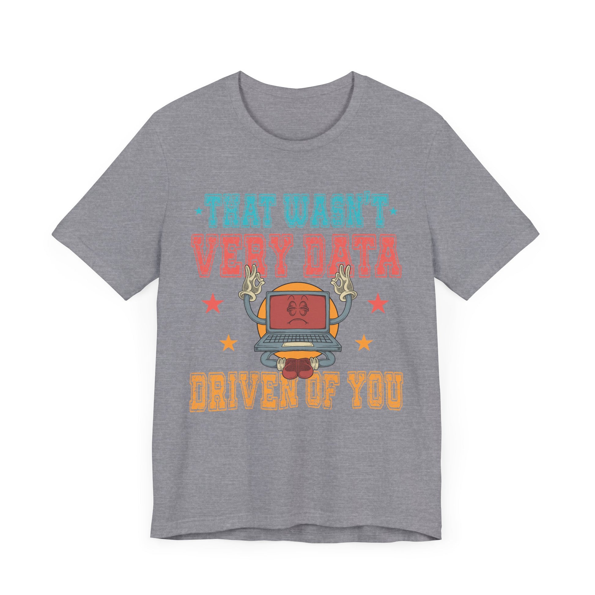 Funny Tech Humor Unisex Jersey Tee - 'That Wasn't Very Data Driven Of You'