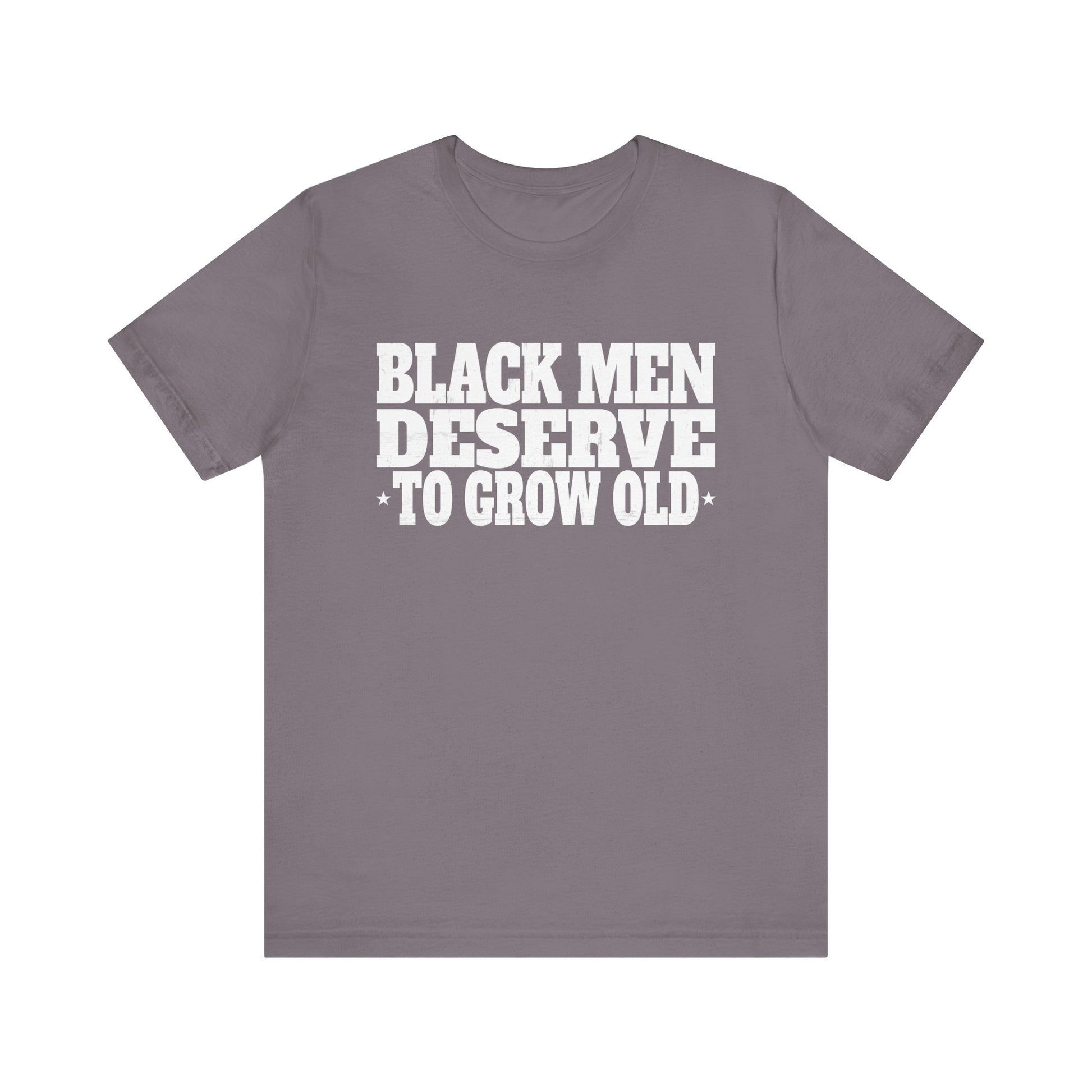 Black Men Deserve To Grow Old T-Shirt Unisex Jersey Short Sleeve Tee