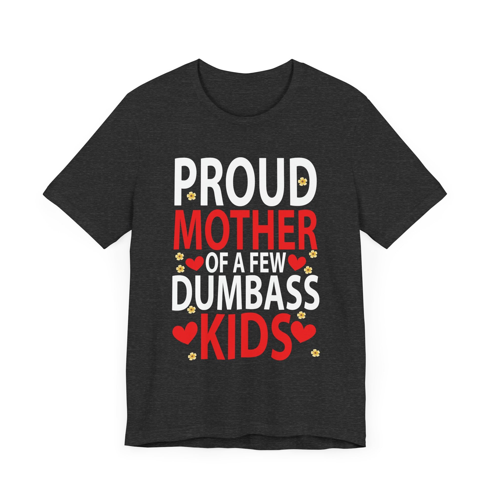 Mother's Day Mom of a Few Dumbass Kids Funny Mom Proud Mother Short Sleeve Tee - Humorous Gift for Moms