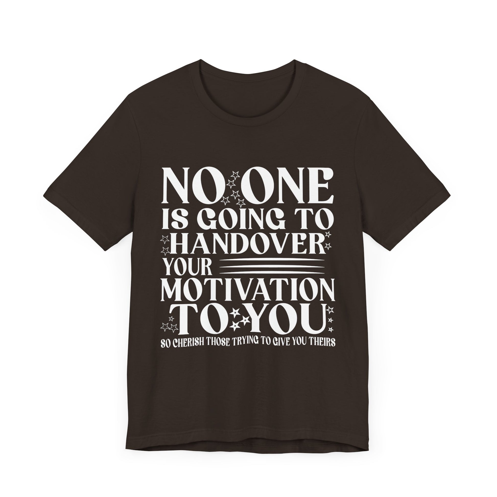Motivational Quote Unisex Jersey Tee - No One is Going to Handover Your Motivation