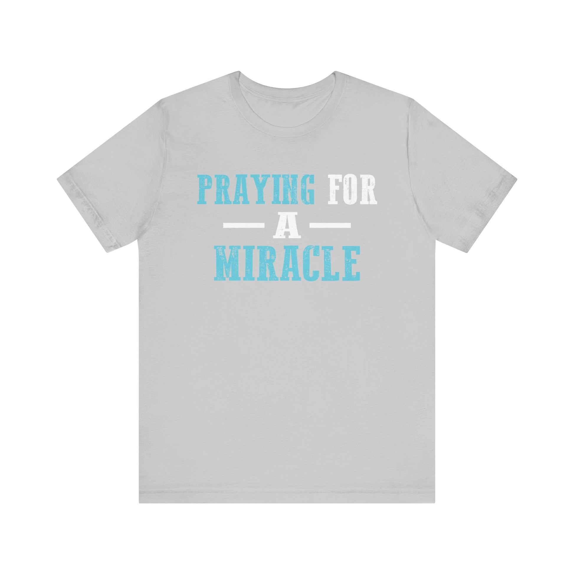 Praying for a miracle T-Shirt Unisex Jersey Short Sleeve Tee
