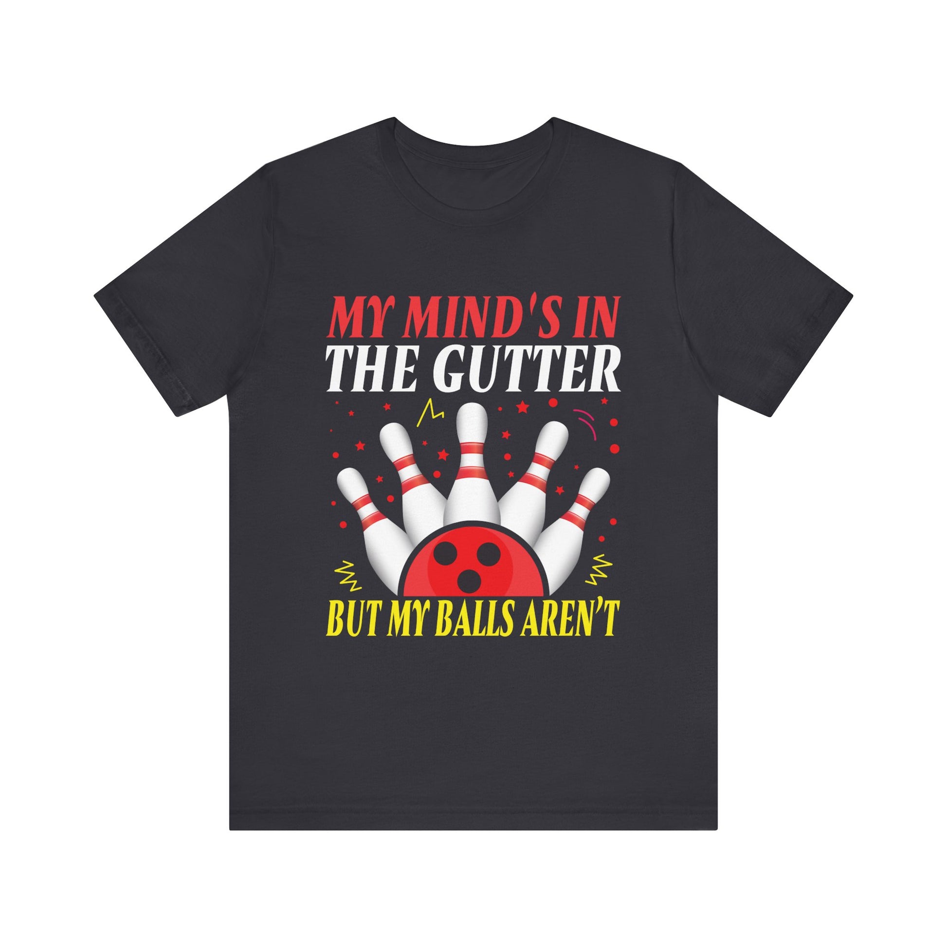 Funny Bowling Unisex Short Sleeve Tee - "My Mind's in the Gutter but My Balls Aren't"