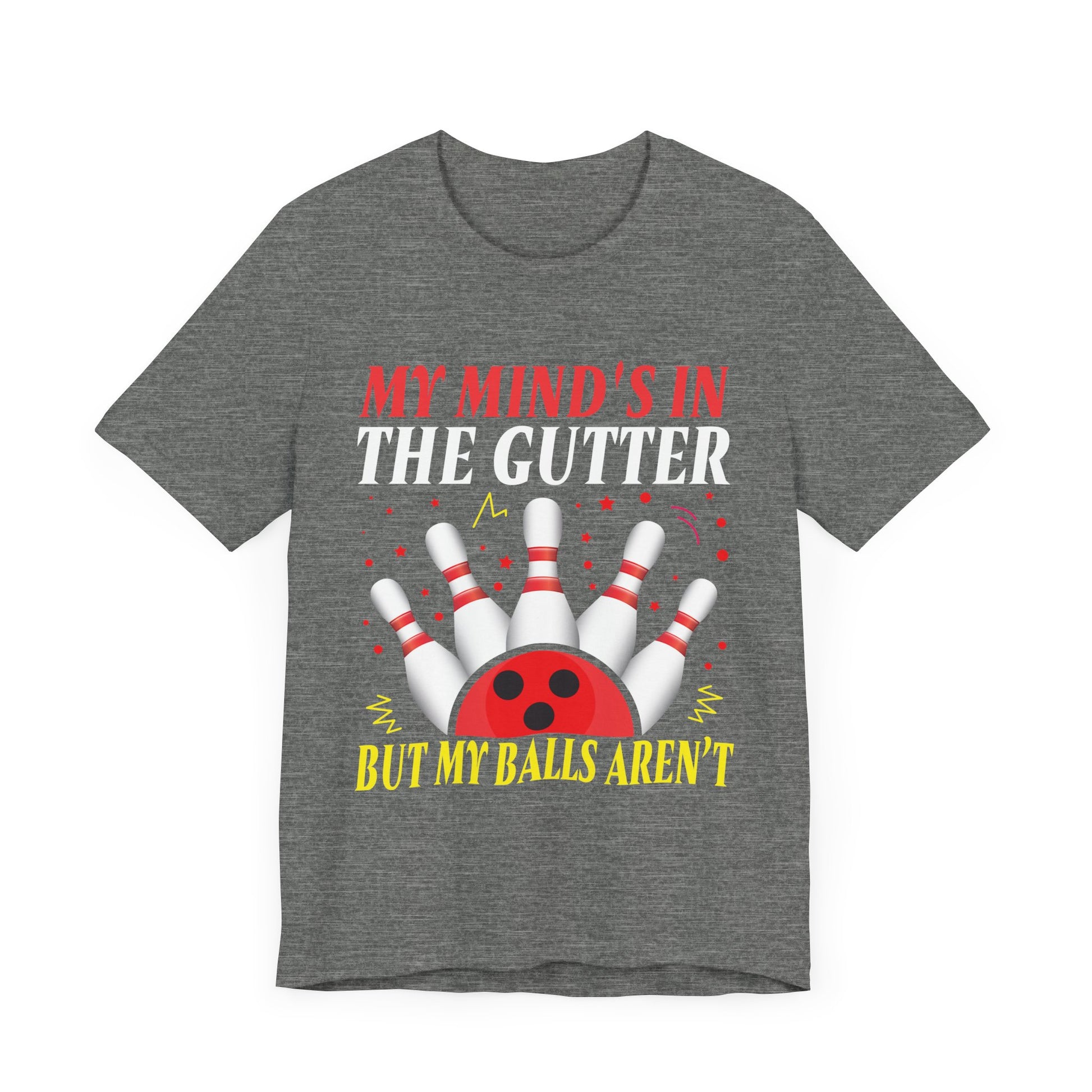 Funny Bowling Unisex Short Sleeve Tee - "My Mind's in the Gutter but My Balls Aren't"