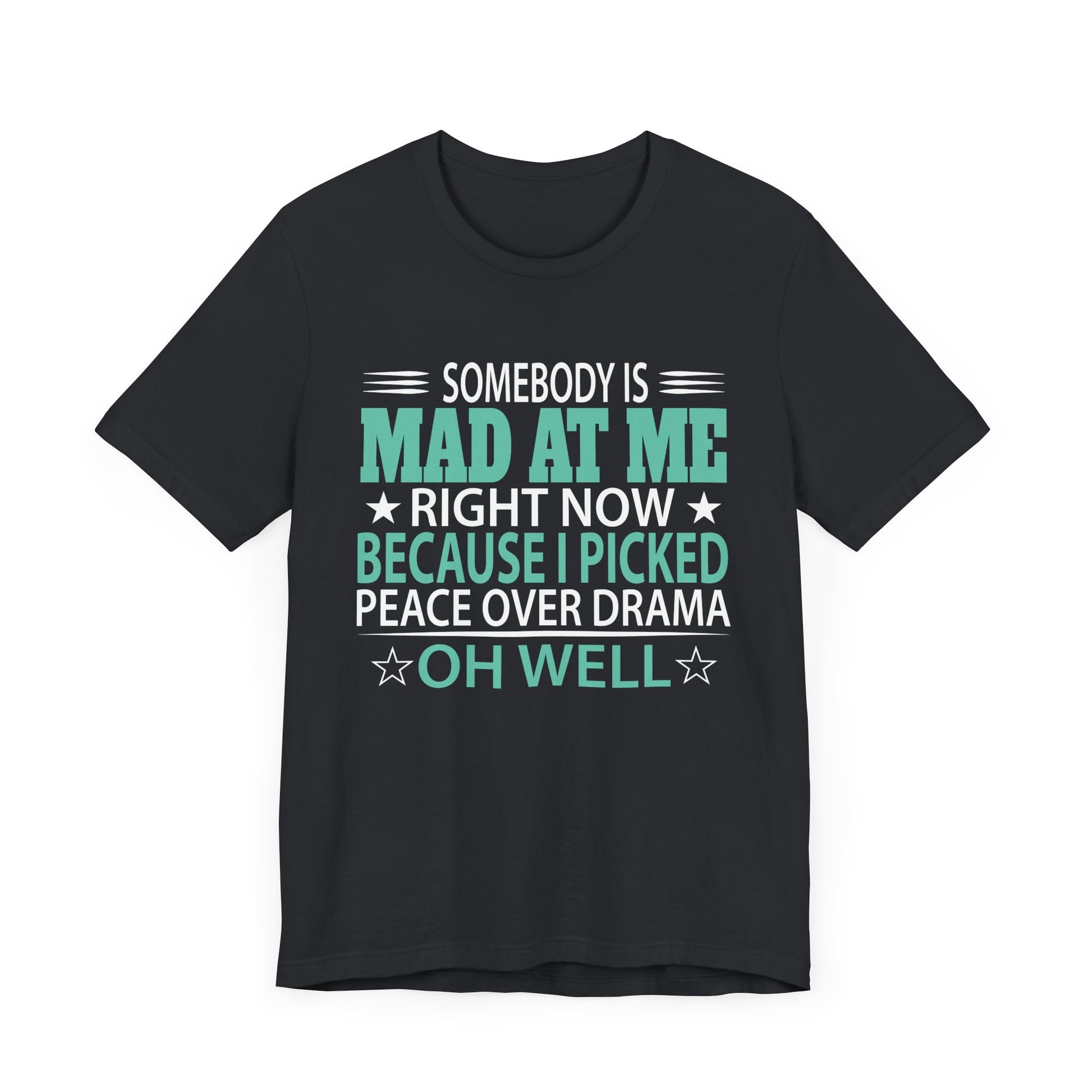 Somebody Is Mad At Me Right Now Because I Peace Over Drama Unisex Jersey Short Sleeve Tee